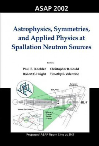 Astrophysics, Symmetries, And Applied Physics At Spallation Neutron Sources, Proceedings Of The Workshop On Asap 2002