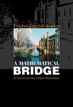 Mathematical Bridge, A: An Intuitive Journey In Higher Mathematics