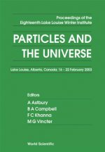 Particles And The Universe - Proceedings Of The Eighteenth Lake Louise Winter Institute