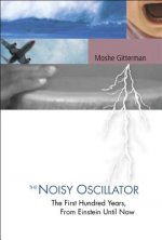 Noisy Oscillator, The: The First Hundred Years, From Einstein Until Now