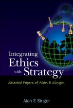 Integrating Ethics With Strategy: Selected Papers Of Alan E Singer