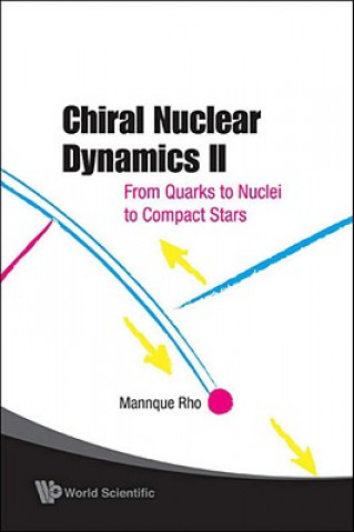 Chiral Nuclear Dynamics Ii: From Quarks To Nuclei To Compact Stars (2nd Edition)