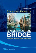 Mathematical Bridge, A: An Intuitive Journey In Higher Mathematics (2nd Edition)