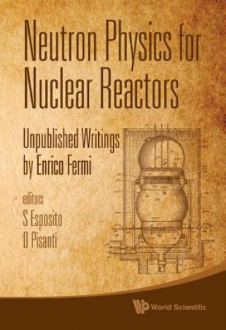 Neutron Physics For Nuclear Reactors: Unpublished Writings By Enrico Fermi