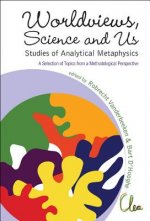 Worldviews, Science And Us: Studies Of Analytical Metaphysics - A Selection Of Topics From A Methodological Perspective - Proceedings Of The 5th Metap