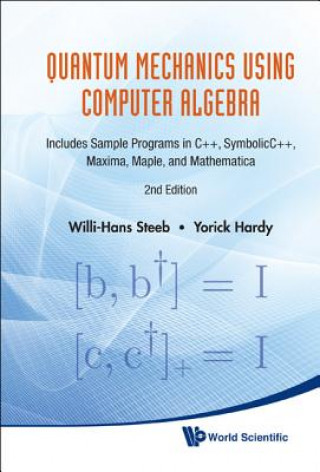 Quantum Mechanics Using Computer Algebra: Includes Sample Programs In C++, Symbolicc++, Maxima, Maple, And Mathematica (2nd Edition)