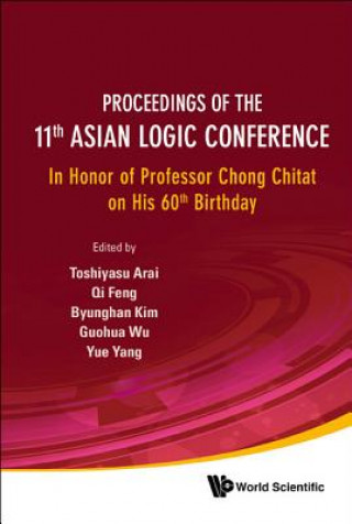 Proceedings Of The 11th Asian Logic Conference: In Honor Of Professor Chong Chitat On His 60th Birthday