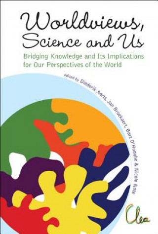 Worldviews, Science And Us: Bridging Knowledge And Its Implications For Our Perspectives Of The World - Proceedings Of The Workshop On Times Of Entang