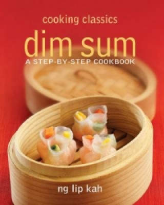 Cooking Classics Dimsum: A Step-By-Step Cookbook