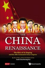 China Renaissance, The: The Rise Of Xi Jinping And The 18th Communist Party Congress