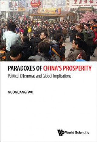 Paradoxes Of China's Prosperity: Political Dilemmas And Global Implications