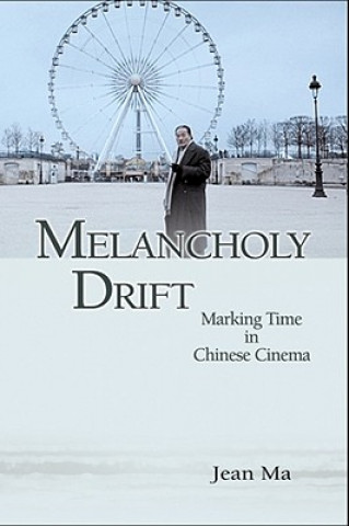 Melancholy Drift - Marking Time in Chinese Cinema