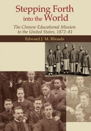 Stepping Forth Into the World - The Chinese Educational Mission to the United States, 1872-81