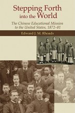 Stepping Forth Into the World - The Chinese Educational Mission to the United States, 1872-81