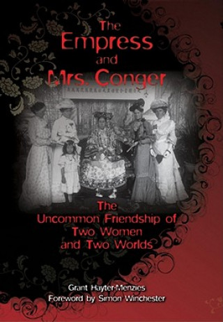 Empress and Mrs. Conger - The Uncommon Friendship of Two Women and Two Worlds