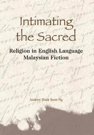 Intimating the Sacred - Religion in English Language Malaysian Fiction