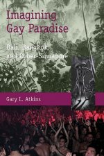 Imagining Gay Paradise - Bali, Bangkok, and Cyber-Singapore