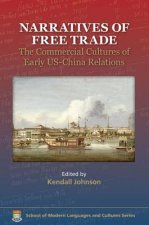 Narratives of Free Trade - The Commercial Cultures of Early US-China Relations