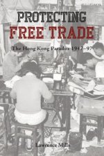 Protecting Free Trade - The Hong Kong Paradox, 1947-1997