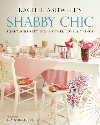 Shabby Chic: Sumptuous Settings and Other Lovely Things (Rachel Ashwell)(Carte broșată)