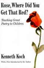 Rose, Where Did You Get That Red? Teaching Great Poetry to C