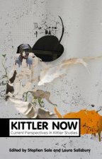 Kittler Now - Current Perspectives in Kittler Studies