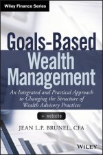 Goals-Based Wealth Management + Website - An Integrated and Practical Approach to Changing the Structure of Wealth Advisory Practices