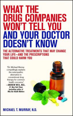 What the Drug Companies Won't Tell You and What Your Doctor Doesn't Know