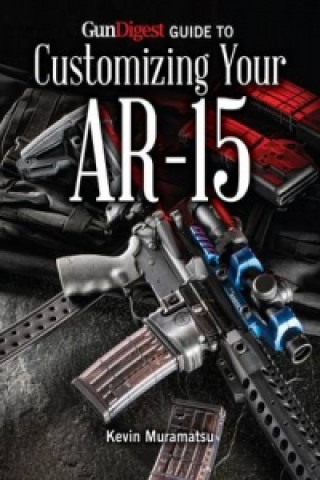 Gun Digest Guide to Customizing Your AR-15