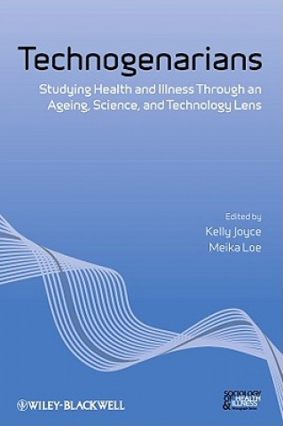 Technogenarians - Studying Health and Illness Through an Ageing, Science, and Technology Lens