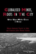 Globalised Minds, Roots in the City - Urban Upper- Middle Classes in Europe