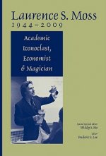 Laurence S.Moss 1944-2009 - Academic Iconoclast, Economist and Magician