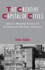 Creative Capital of Cities - Interactive Knowledge Creation and the Urbanization Economies of Innovation