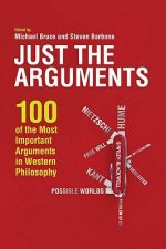 Just the Arguments - 100 of the Most Important Arguments in Western Philosophy