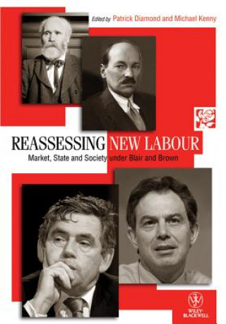 Reassessing New Labour - Market, State and Society  under Blair and Brown