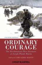 Ordinary Courage - The Revolutionary War Adventures of Joseph Plumb Martin 4e