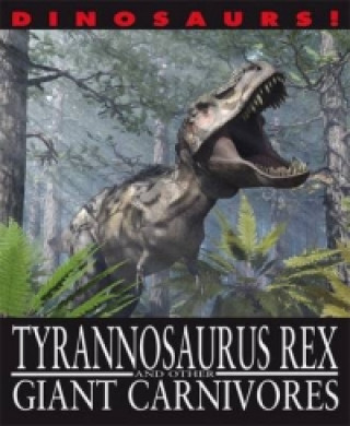 Dinosaurs!: Tyrannosaurus Rex and other Giant Carnivores