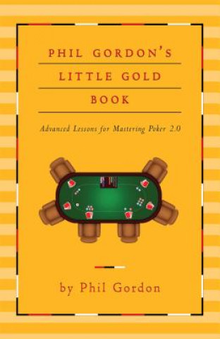 Phil Gordon's Little Gold Book: Mastering Poker 2.0