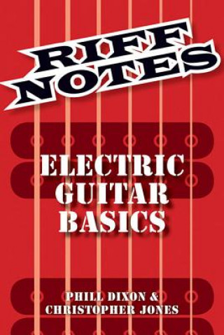 Dixon Phill & Jones Chris Riff Notes Electric Guitar Basics Gtr Book
