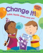 Change it! Solids, Liquids, Gases and You
