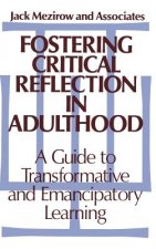 Fostering Critical Reflection in Adulthood - A Guide to Transformative and Emancipatory Learning
