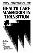 Health Care Managers in Transition: Shifting Roles Roles & Changing Organizations