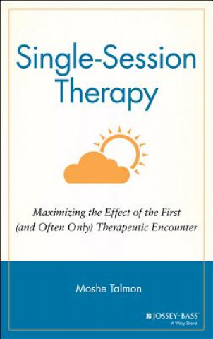 Single-Session Therapy - Maximizing the Effect of The First (& Often Only) Therapeutic Encounter