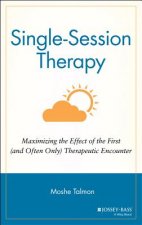 Single-Session Therapy - Maximizing the Effect of The First (& Often Only) Therapeutic Encounter