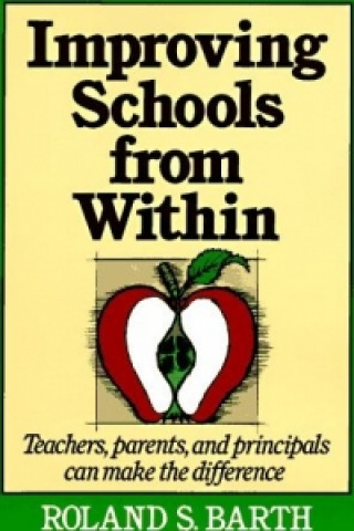 Improving Schools from Within - Teachers, Parents & Principals Can Make the Difference