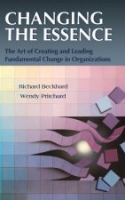 Changing the Essence - The Art of Creating and Leading Fundamental Change in Organizations