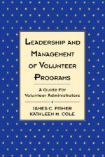 Leadership & Management of Volunteer Programs - A Guide for Volunteer Administrators