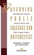 Governing Public Colleges & Universities - A Handbook for Trustees, Chief Executives & Colleges  & Universities