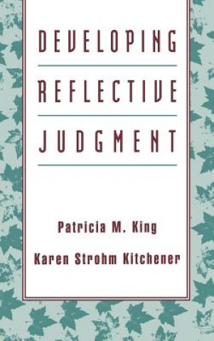 Developing Reflective Judgement - Understanding and Promoting Intelliectual Growth and Critical Thinking in Adolescents and Adults