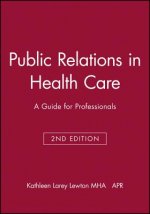 Public Relations in Health Care - A Guide for Professionals 2e